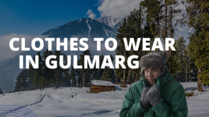 Clothes to wear in Gulmarg