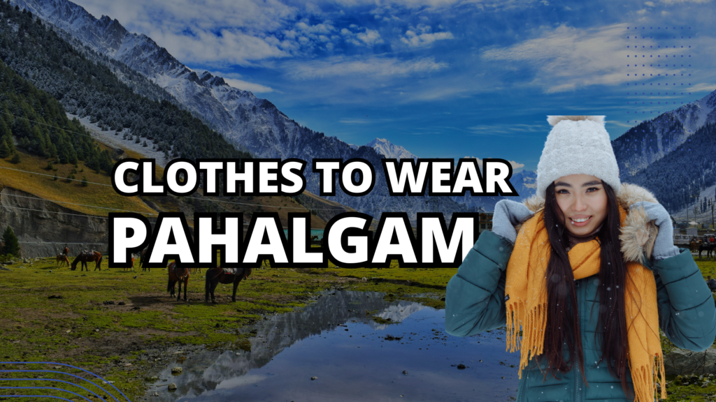 Clothes to wear in Pahalgam